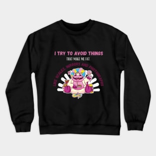 Try To Avoid Things That Make Me Fat Crewneck Sweatshirt